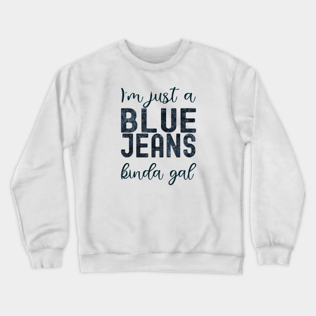 Just a Blue Jeans Kinda Gal Crewneck Sweatshirt by SunflowersBlueJeans